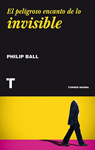 Libro El Peligroso Encanto De Lo Invisible De Ball Philip