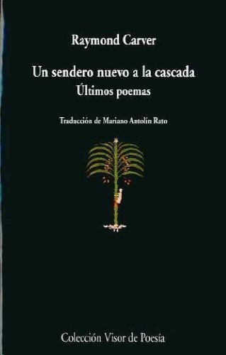 Un Sendero Nuevo A La Cascada. Ultimos Poemas - Raym, De Raymond Carver. Editorial Visor En Español