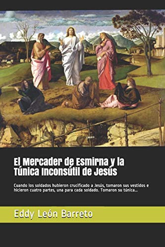 El Mercader De Esmirna Y La Tunica Inconsutil De Jesus: Cuan