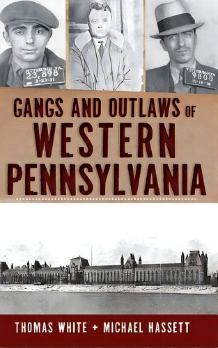 Gangs And Outlaws Of Western Pennsylvania, De Michael Hassett. Editorial History Press Library Editions, Tapa Dura En Inglés