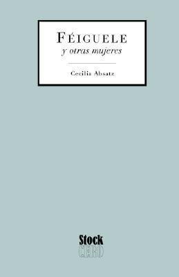 Feiguele Y Otras Mujeres - Cecilia Absatz (paperback)