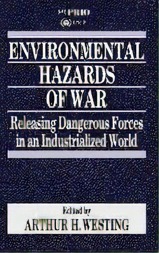 Environmental Hazards Of War : Releasing Dangerous Forces In An Industrialized World, De Arthur H Westing. Editorial Sage Publications Ltd, Tapa Dura En Inglés