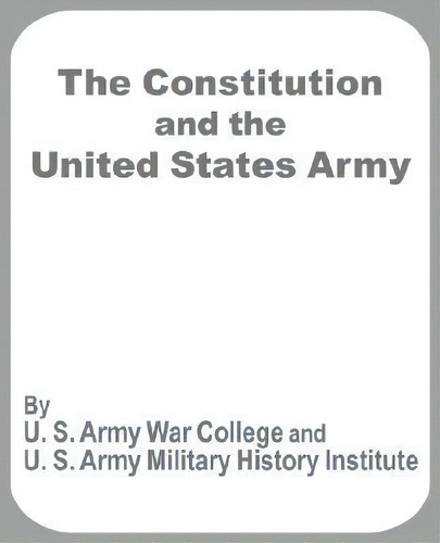 The Constitution And The United States Army, De U S Army War College. Editorial University Press Pacific, Tapa Blanda En Inglés