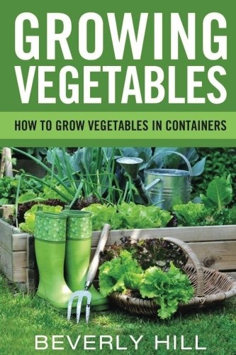 Growing Vegetables How To Grow Vegetables In Containers (gro