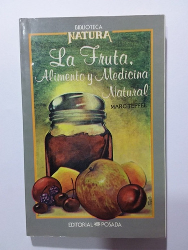 La Fruta, Alimento Y Medicina Natural- Marc Teffel- Posada