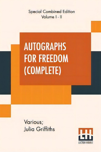 Autographs For Freedom (complete) : Edited By Julia Griffiths (complete Edition Of Two Volumes), De Various., Vol. 1. Editorial Lector House, Tapa Blanda, Edición Special Combined Edition En Inglés
