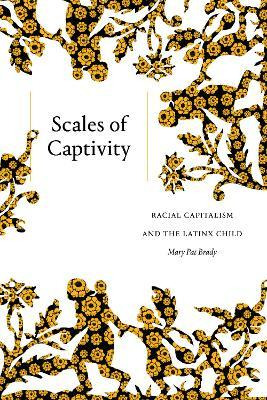 Libro Scales Of Captivity : Racial Capitalism And The Lat...