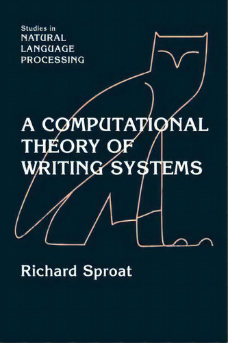 A Computational Theory Of Writing Systems, De Richard Sproat. Editorial Cambridge University Press, Tapa Blanda En Inglés