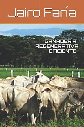 Libro: Ganaderia Regenerativa Eficiente (spanish Edition)