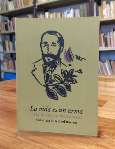 Rafael Barrett (antología) - La Vida Es Un Arma