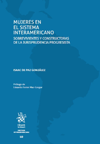 Mujeres En El Sistema Interamericano. Sobrevivientes Y Constructoras De La Jurisprudencia Progresista, De Isaac De Paz Gonzalez. Editorial Tirant Lo Blanch, Tapa Blanda En Español, 1