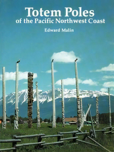 Totem Poles Of The Pacific North West Coast, De Edward Malin. Editorial Timber Press, Tapa Blanda En Inglés