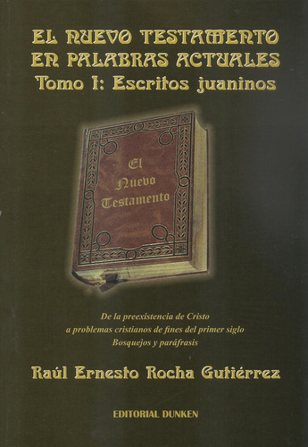 El Nuevo Testamento En Palabras Actuales Tomo I: Escritos Juaninos, De Rocha Gutiérrez Raúl Ernesto. Serie N/a, Vol. Volumen Unico. Editorial Dunken, Tapa Blanda, Edición 1 En Español