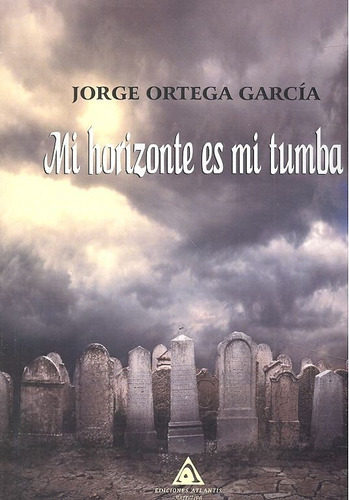 Libro Mi Horizonte Es Mi Tumba - Ortega Garcã­a, Jorge