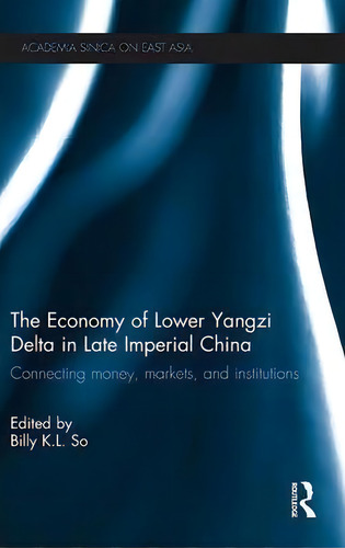 The Economy Of Lower Yangzi Delta In Late Imperial China, De Billy K. L. So. Editorial Taylor Francis Ltd, Tapa Dura En Inglés