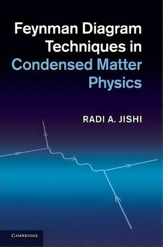 Feynman Diagram Techniques In Condensed Matter Physics, De Radi A. Jishi., Vol. 1. Editorial Cambridge University Press, Tapa Dura En Inglés