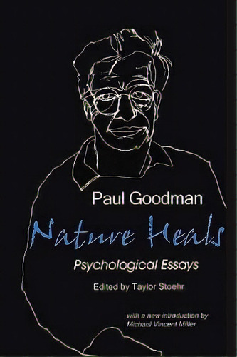 Nature Heals : The Psychological Essays Of Paul Goodman, De Paul Goodman. Editorial Gestalt Journal Press,u.s., Tapa Blanda En Inglés