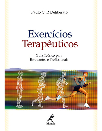 Exercícios terapêuticos: Guia Teórico Para Estudantes e Profissionais, de Deliberato, Paulo C. P.. Editorial Editora Manole Saúde, capa dura em português, 2006