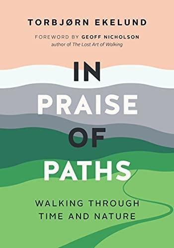 In Praise Of Paths: Walking Through Time And Nature - (libro