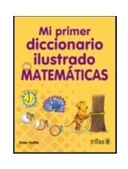 Mi Primer Diccionario Ilustrado De Matemáticas Un Trillas