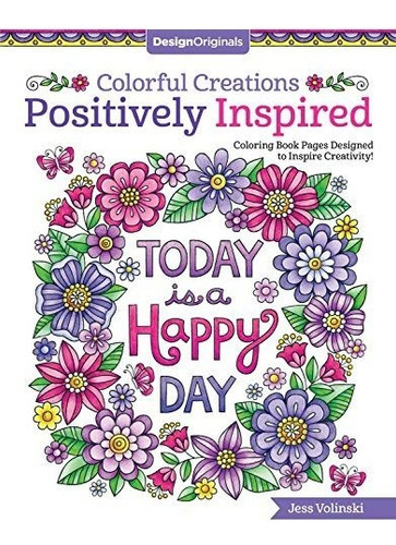 Colorful Creations Positively Inspired Coloring Book Colori: Coloring Book Pages Designed To Inspire Creativity!, De Jess Volinski., Vol. 1. Editorial Design Originals, Tapa Blanda En Inglés, 2017