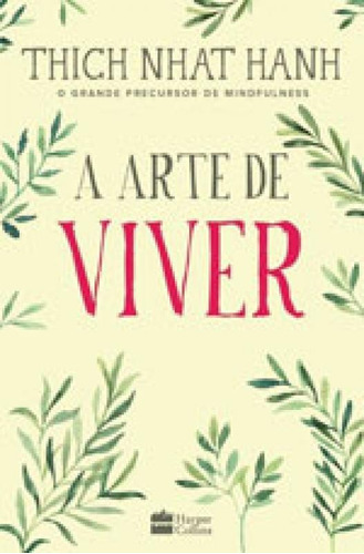 A Arte De Viver, De Nhat Hanh, Thich. Editora Harper Collins Brasil, Capa Mole, Edição 1ª Edição - 2017 Em Português