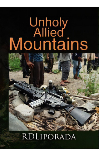 Unholy Allied Mountains, De Rdliporada. Editorial Xlibris Corporation, Tapa Dura En Inglés