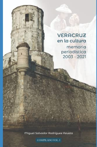 Veracruz En La Cultura: Memoria Periodística 2003-2021