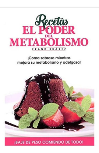 Recetas El Poder Del Metabolismo - Frank Suarez