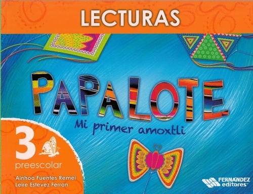 Papalote Mi Primer Amoxtli Lecturas 3 Preescolar, de Fuentes Remei, Ainhoa. Editorial FERNANDEZ EDITORES en español