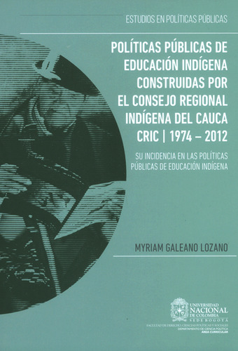 Políticas Públicas De Educación Indígena Construidas Po, De Myriam Galeano Lozano. Serie 9587754926, Vol. 1. Editorial Universidad Nacional De Colombia, Tapa Blanda, Edición 2015 En Español, 2015