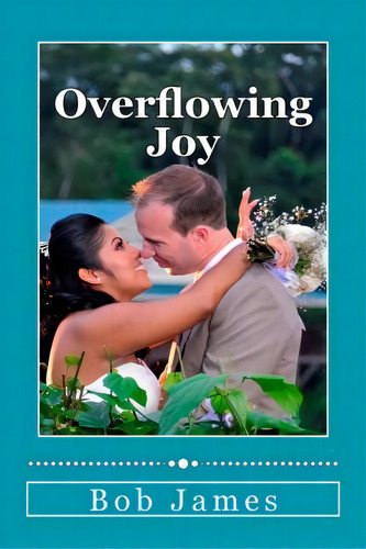 Overflowing Joy, De Bob James. Editorial Createspace Independent Publishing Platform, Tapa Blanda En Inglés