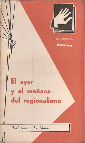 El Ayer Y El Mañana Del Regionalismo - Del Moral - Nacional