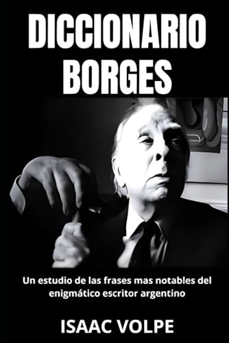 Diccionario Borges. Un Estudio De Las Frases Mas Notables De