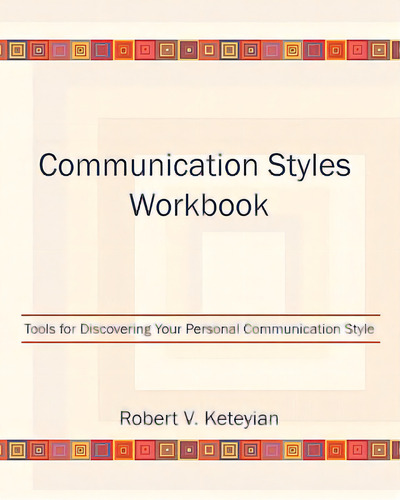 Communication Styles Workbook: Tools For Discovering Your Personal Communication Style, De Keteyian, Robert V.. Editorial Createspace, Tapa Blanda En Inglés