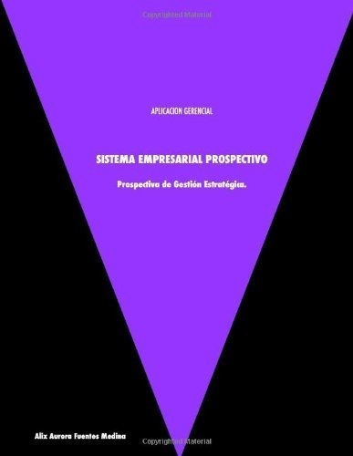 Sistema Empresarial Prospectivo Prospectiva De..., de Medina, Alix Aurora Fuen. Editorial Lulu en español