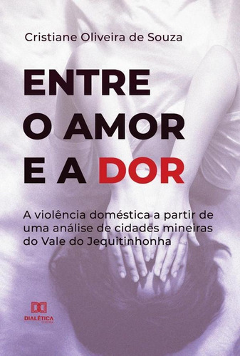 Entre O Amor E A Dor, De Cristiane Oliveira De Souza. Editorial Dialética, Tapa Blanda En Portugués, 2022