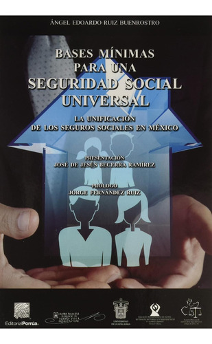 Bases mínimas para una Seguridad Social Universal: No, de Ruiz Buenrostro, Ángel Edoardo., vol. 1. Editorial Porrua, tapa pasta blanda, edición 1 en español, 2017