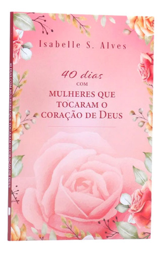 Livro 40 Dias Com Mulheres Que Tocaram O Coração De Deus