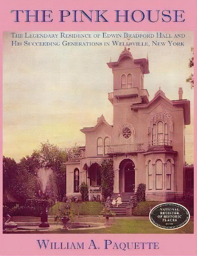 The Pink House : The Legendary Residence Of Edwin Bradford Hall And His Succeeding Generations In..., De William A Paquette. Editorial New Dominion Press, Tapa Blanda En Inglés