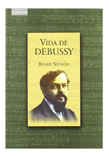 Vida De Debussy. Roger Nichols