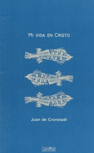 Mi Vida En Cristo, Juan De Cronstadt, Sígueme