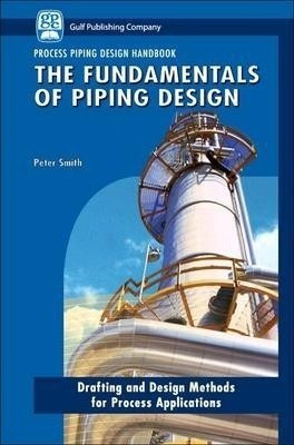 The The Fundamentals Of Piping Design: The Fundamentals O...