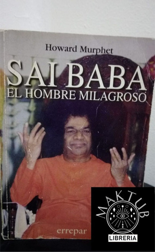 Sai Baba El Hombre Milagroso - Howard Murphet