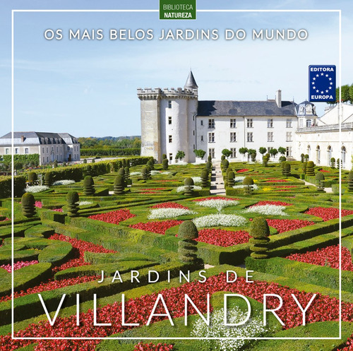 Os Mais Belos Jardins do Mundo: Jardins de Villandry, de a Europa. Editora Europa Ltda., capa mole em português, 2021