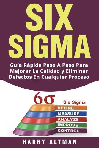 Libro: Six Guia Rapida Paso A Paso Para Mejorar La Calidad Y