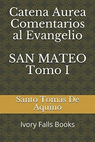 Catena Aurea Comentarios Al Evangelio San Mateo Tomo I