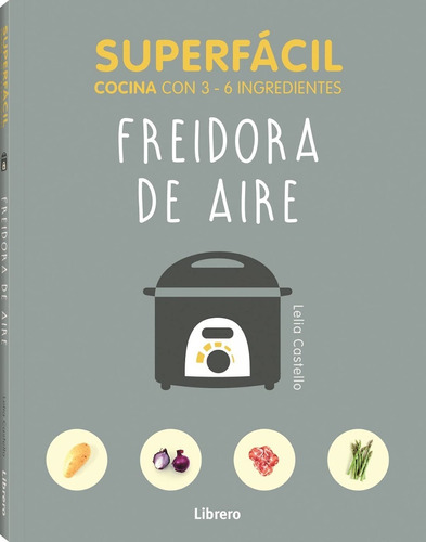 Superfácil / Freidora De Aire: Cocina Con 3-6 Ingredientes