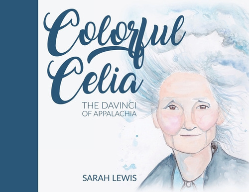 Colorful Celia: The DaVinci of Appalachia, de Lewis, Sarah. Editorial PRICE WORLD PUB, tapa blanda en inglés