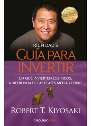 Guía Para Invertir - Robert T. Kiyosaki · Debolsillo